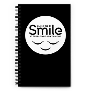 I LIKE TO SMILE AT PEOPLE WHO DON'T LIKE ME — Spiral notebook I LIKE TO SMILE AT PEOPLE WHO DON'T LIKE ME — Spiral notebook