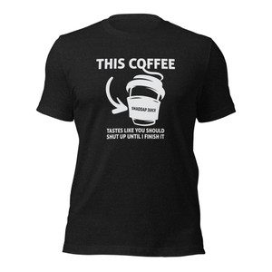 This Coffee Tastes Like You Should Shut Up Until I Finish It (wht design) This Coffee Tastes Like You Should Shut Up Until I Finish It (wht design)