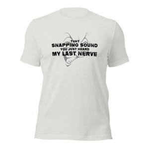 That Snapping Sound You Just Heard — My Last Nerve (blk design)