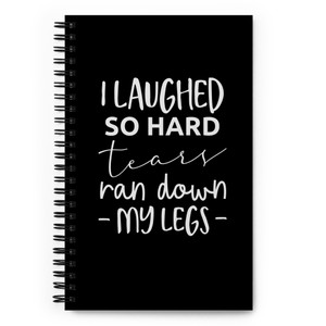 I Laughed So Hard Tears Ran Down My Legs — Spiral notebook I Laughed So Hard Tears Ran Down My Legs — Spiral notebook