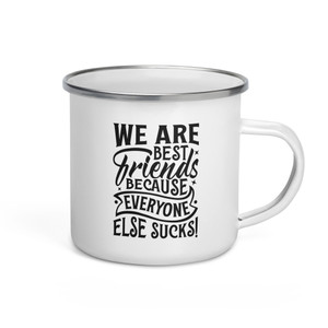 We Are Best Friends Because Everyone Else Sucks — Enamel Mug We Are Best Friends Because Everyone Else Sucks — Enamel Mug