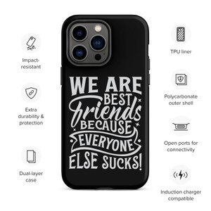 We Are Best Friends Because Everyone Else Sucks — Tough Case for iPhone® We Are Best Friends Because Everyone Else Sucks — Tough Case for iPhone®