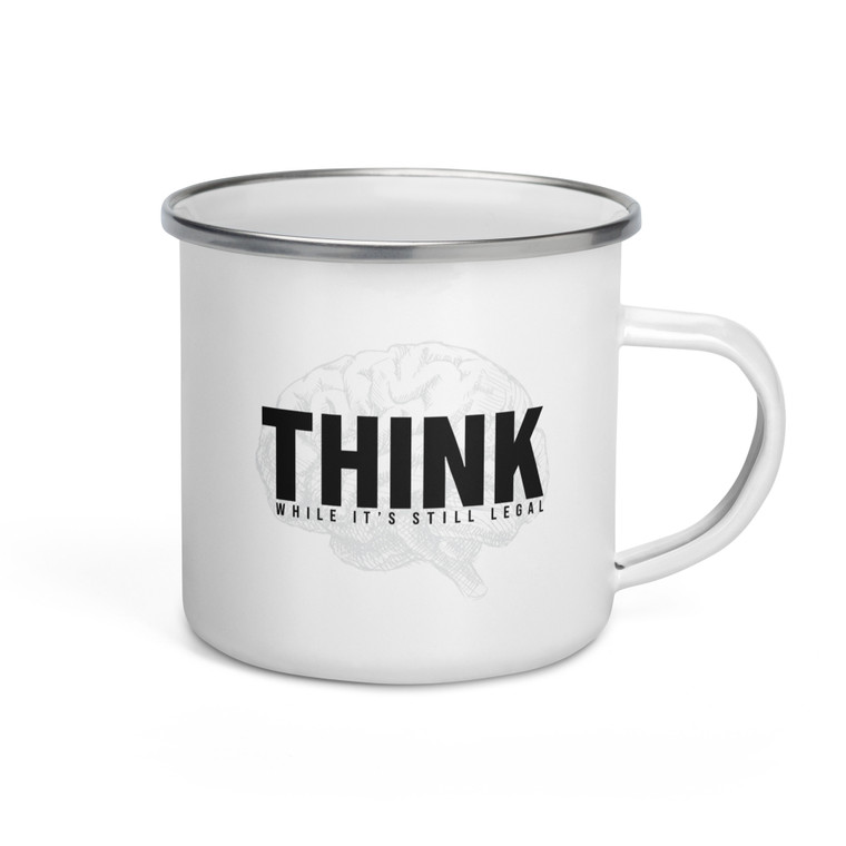 THINK — While It's Still Legal — Enamel Mug