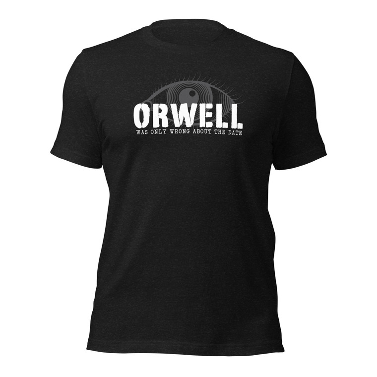 ORWELL WAS ONLY WRONG ABOUT THE DATE (wht design)