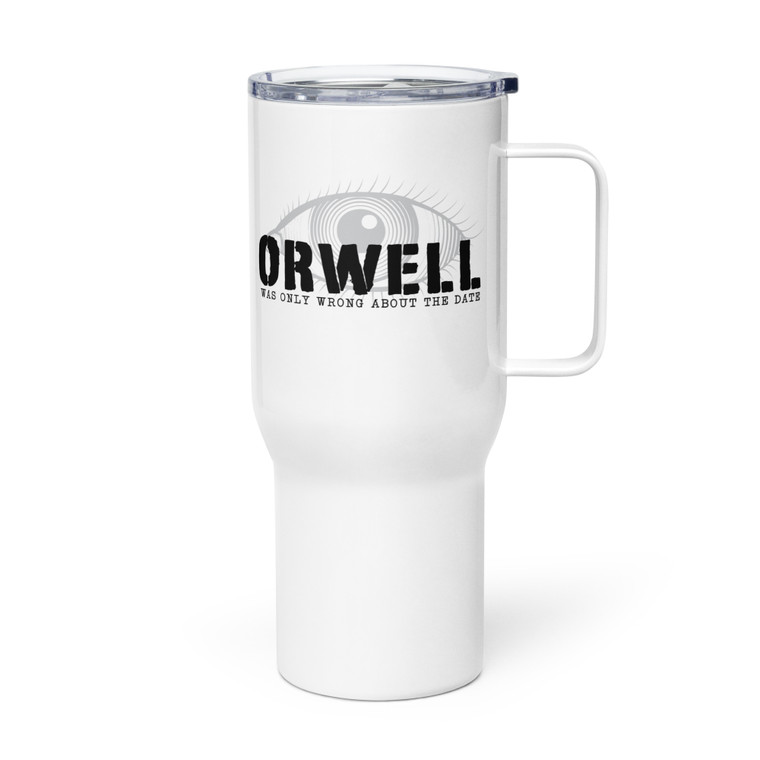 ORWELL WAS ONLY WRONG ABOUT THE DATE — Metal Tumbler