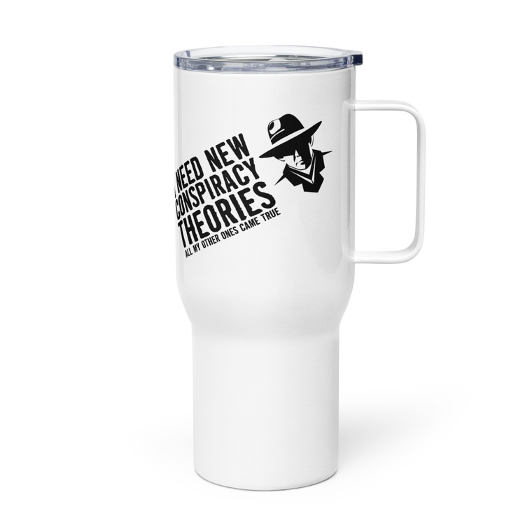 I NEED NEW CONSPIRACY THEORIES - ALL MY OTHER ONES CAME TRUE — Metal Tumbler