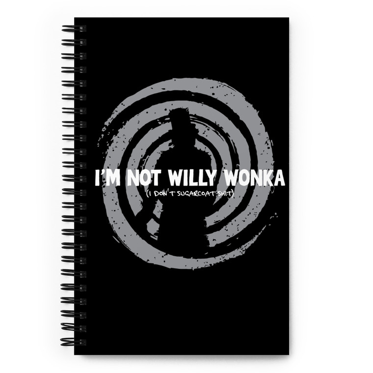 I'M NOT WILLY WONKA — I DON'T SUGAR COAT SHIT — Sprial Notebook