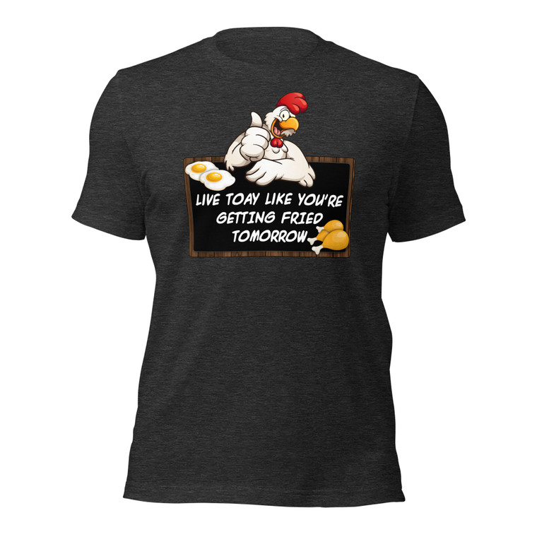 LIVE TODAY LIKE YOU'RE GETTING FRIED TOMORROW (blk design)