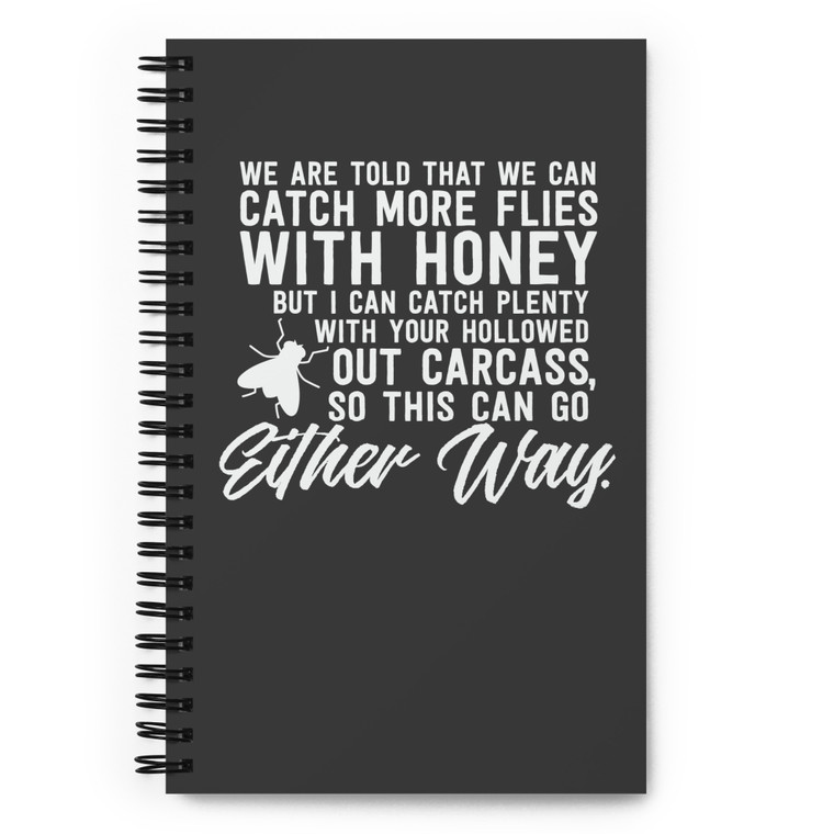 CATCH MORE FLIES WITH HONEY — Spiral notebook