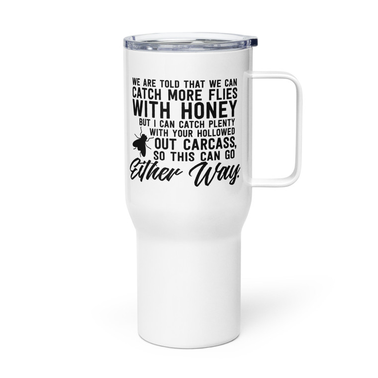 CATCH MORE FLIES WITH HONEY — Metal Tumbler