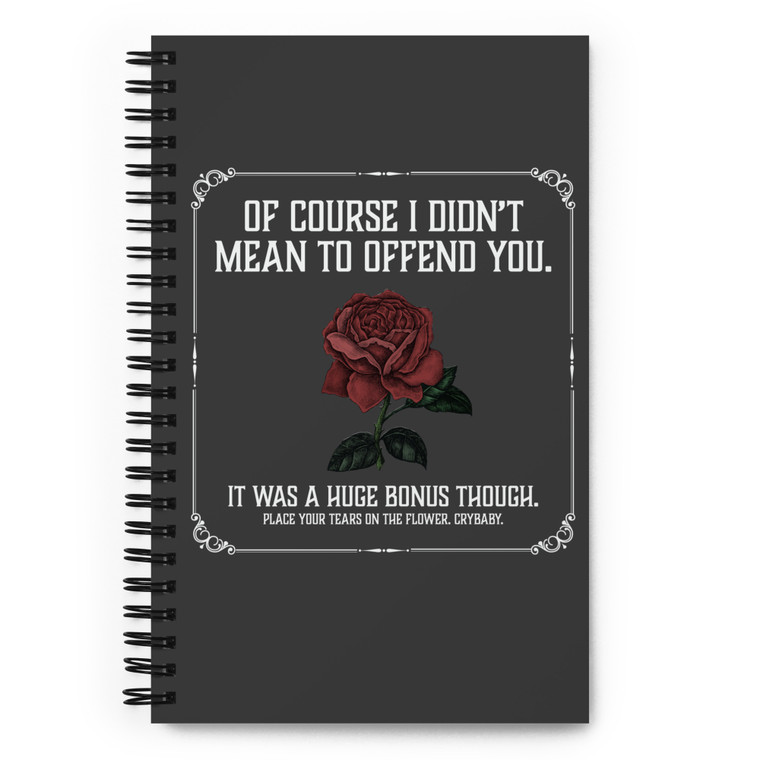 OF COURSE I DIDN'T MEAN TO OFFEND YOU — Spiral notebook