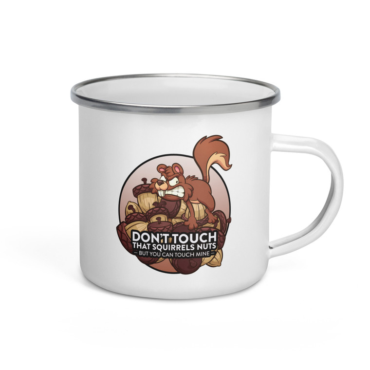 DON'T TOUCH THAT SQUIRRELS NUTS — Enamel Mug