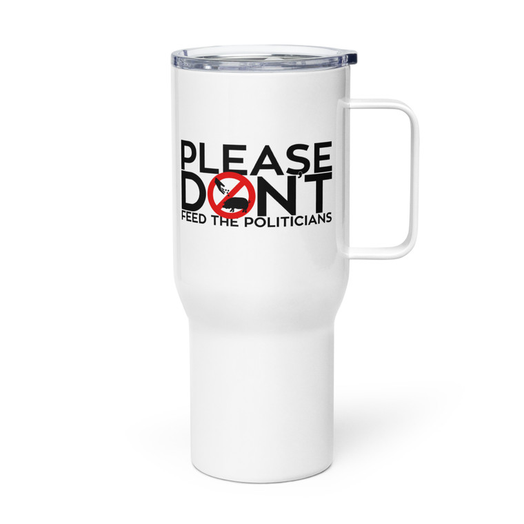 PLEASE DON'T FEED THE POLITICIANS — Metal Tumbler