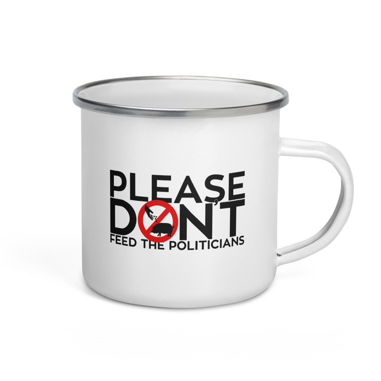 PLEASE DON'T FEED THE POLITICIANS — Enamel Mug