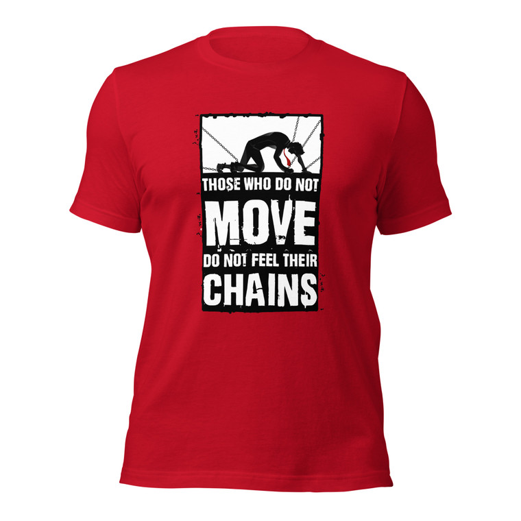 THOSE WHO DO NOT MOVE DO NOT FEEL THEIR CHAINS (wht design)