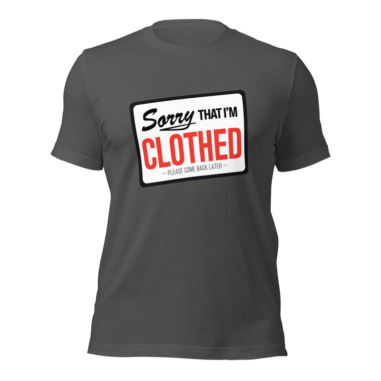 SORRY I'M THAT I'M CLOTHED - PLEASE COME BACK LATER (wht design)