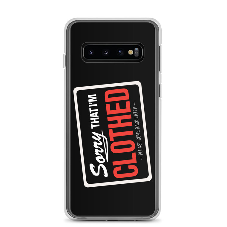 SORRY I'M THAT I'M CLOTHED - PLEASE COME BACK LATER — Clear Case for Samsung®