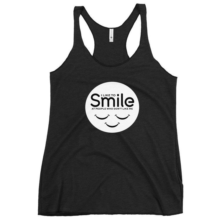 I LIKE TO SMILE AT PEOPLE WHO DON'T LIKE ME — Women's Racerback Tank