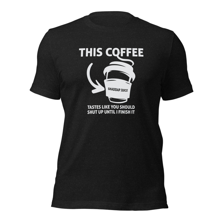 This Coffee Tastes Like You Should Shut Up Until I Finish It (wht design)