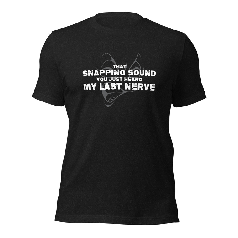 That Snapping Sound You Just Heard — My Last Nerve (wht design)