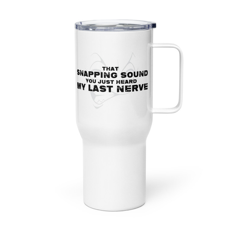 That Snapping Sound You Just Heard — My Last Nerve — Metal Tumbler