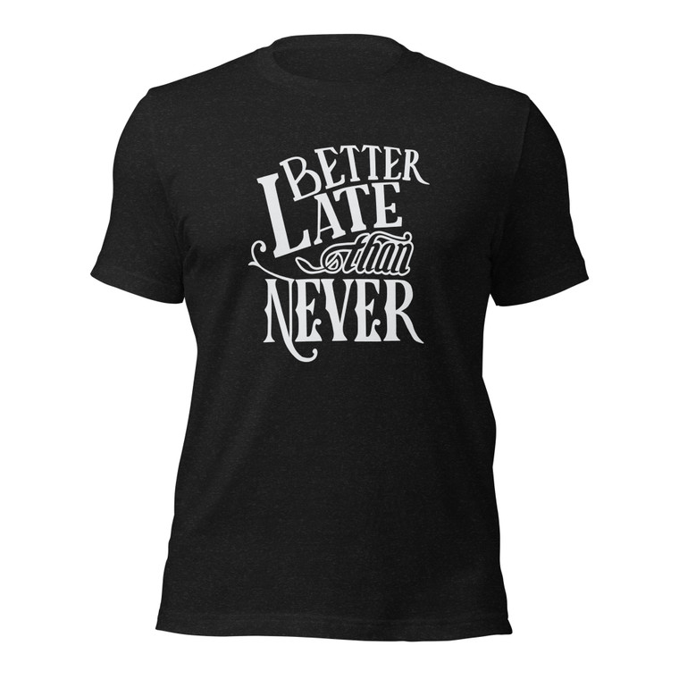 BETTER LATE THAN NEVER (wht design)
