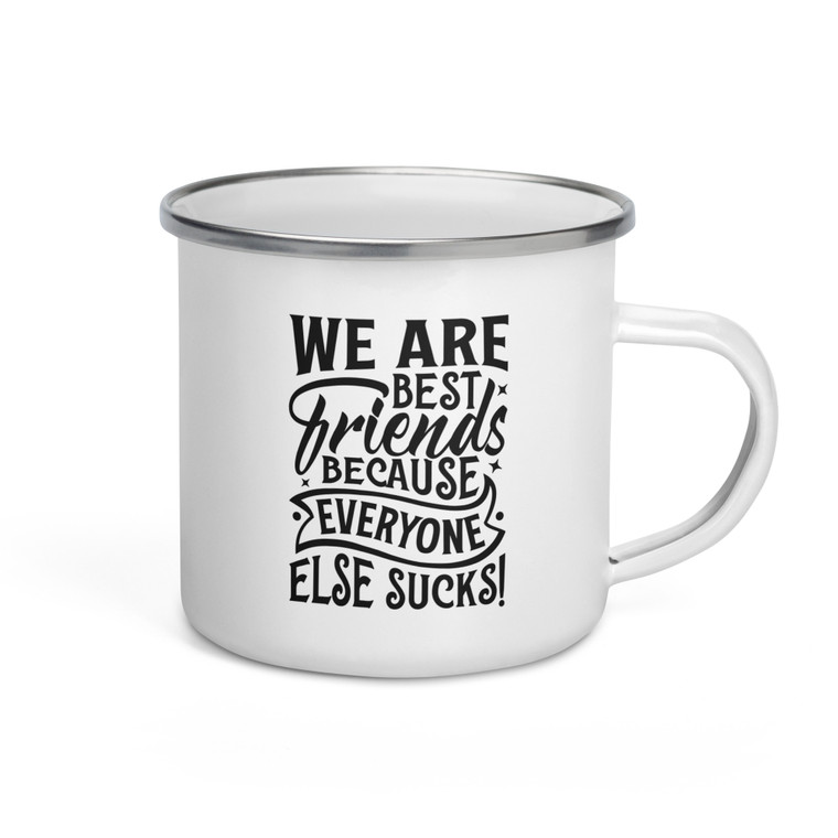 We Are Best Friends Because Everyone Else Sucks — Enamel Mug