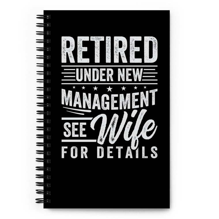 Retired Uner New Management See Wife For Details — Spiral notebook