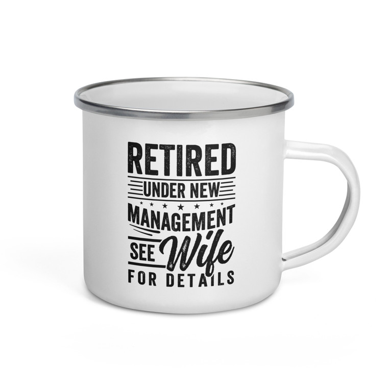 Retired Uner New Management See Wife For Details — Enamel Mug