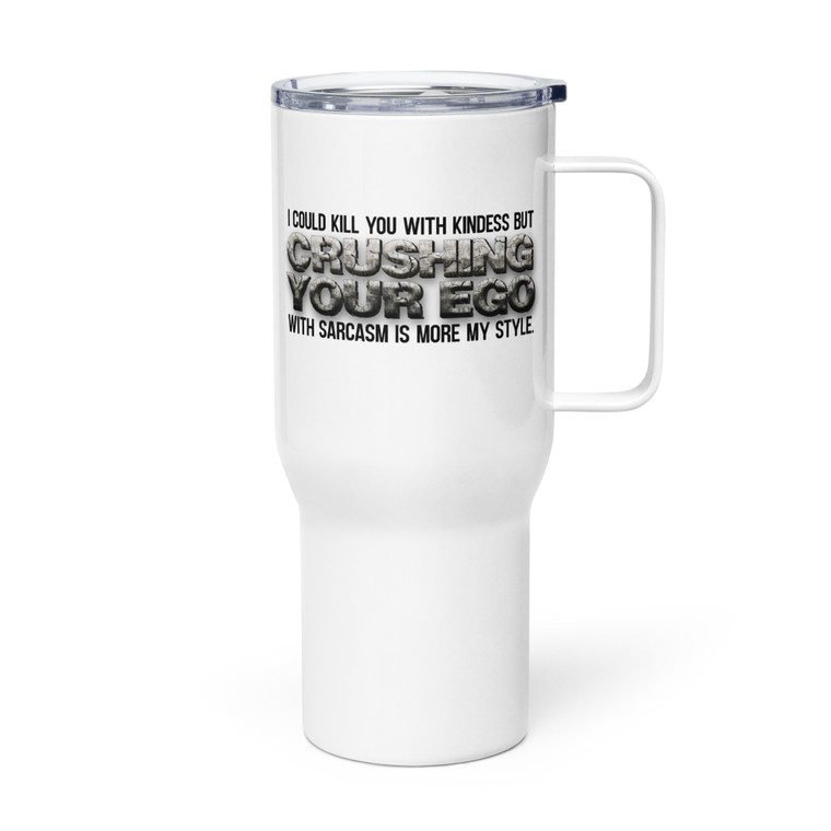 I Could Kill You With Kindness But... — Metal Tumbler