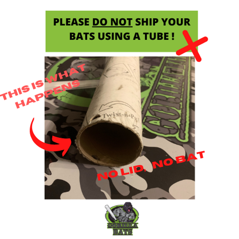 DO NOT USE A TUBE TO SHIP YOUR BATS!