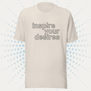 Inspire Your Desires Unisex t-shirt