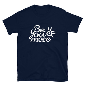 Be You More Front/Back Unisex T-Shirt Be You More Front/Back Unisex T-Shirt