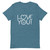Love You! Unisex t-shirt