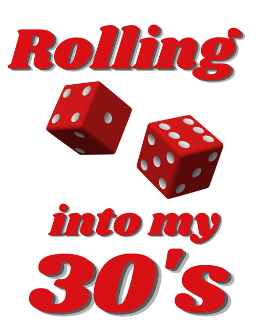 Rolling into my 30's
