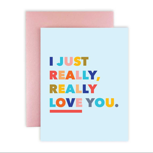 Greeting Card: I Just Really Love You