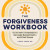 The Forgiveness Workbook