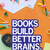 Books Build Better Brains
