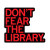 Don't Fear the Library