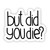 But Did You Die? Sarcasm Sticker