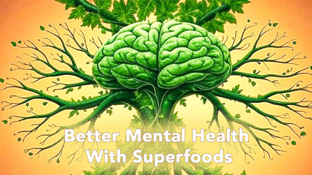 Better Mental Health With Superfoods Better Mental Health With Superfoods