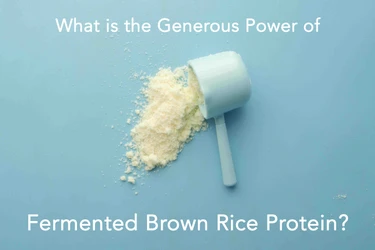 Discover the Generous Power of Fermented Brown Rice Protein Powder 