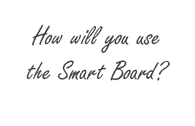 How will you use the Smart Board