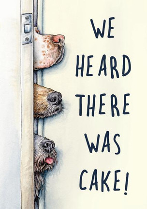 Funny Birthday Card - Dogs - Heard There Was Cake