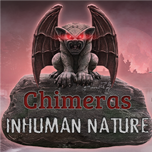 Chimeras: Inhuman Nature