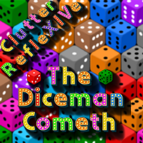 Clutter RefleXIVe: The Diceman Cometh