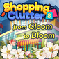 Shopping Clutter 8: from Gloom to Bloom