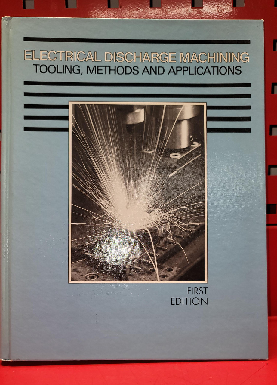 Electrical Discharge Machining Tooling, Methods And Applications 