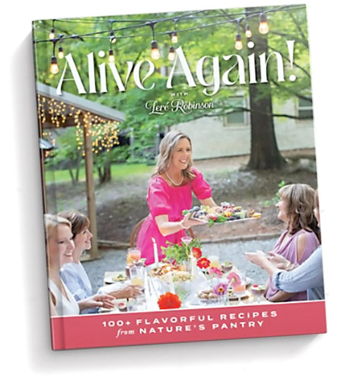 Alive Again with Leré Robinson 100 Flavorful Recipes from Nature's Pantry Recipe Book