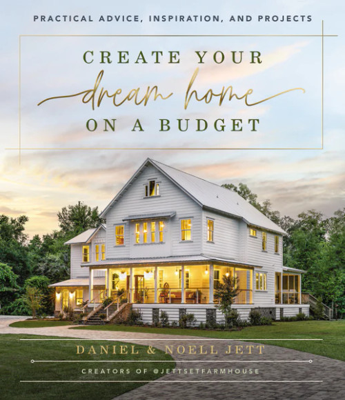 Create Your Dream Home on a Budget by Daniel & Noell Jett